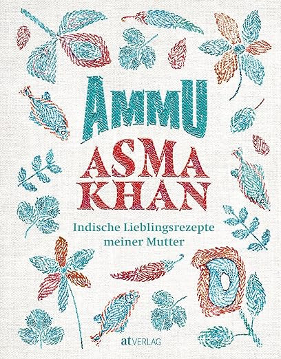 Asma Khan: Ammu - Indische Lieblingsrezepte meiner Mutter