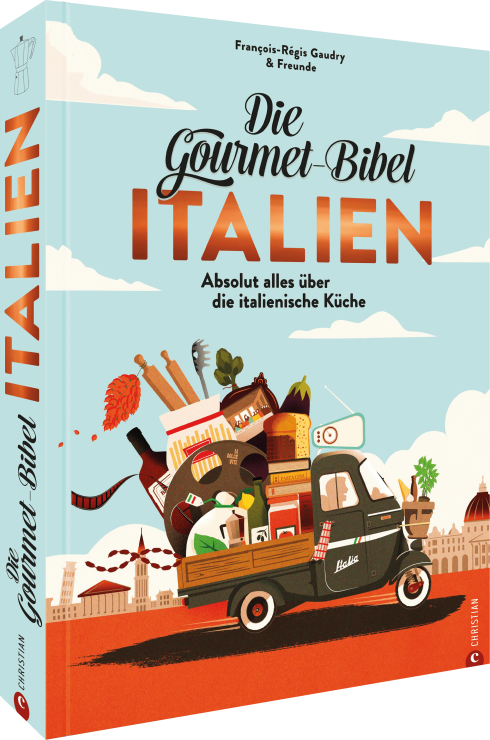 Francois-Régis Gaudry: Die Gourmet-Bibel - Italien - Absolut alles über die italienische Küche